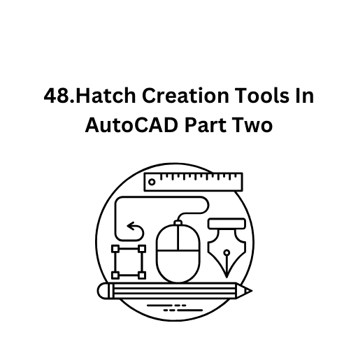 48.Hatch Creation Tools In  AutoCAD Part Two